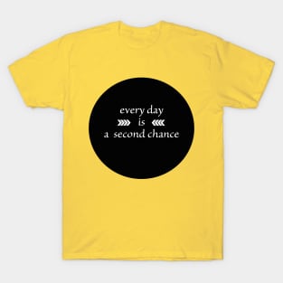 Every Day is a Second Chance T-Shirt